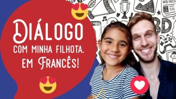 Diálogo com a MINHA FILHA em FRANCÊS!